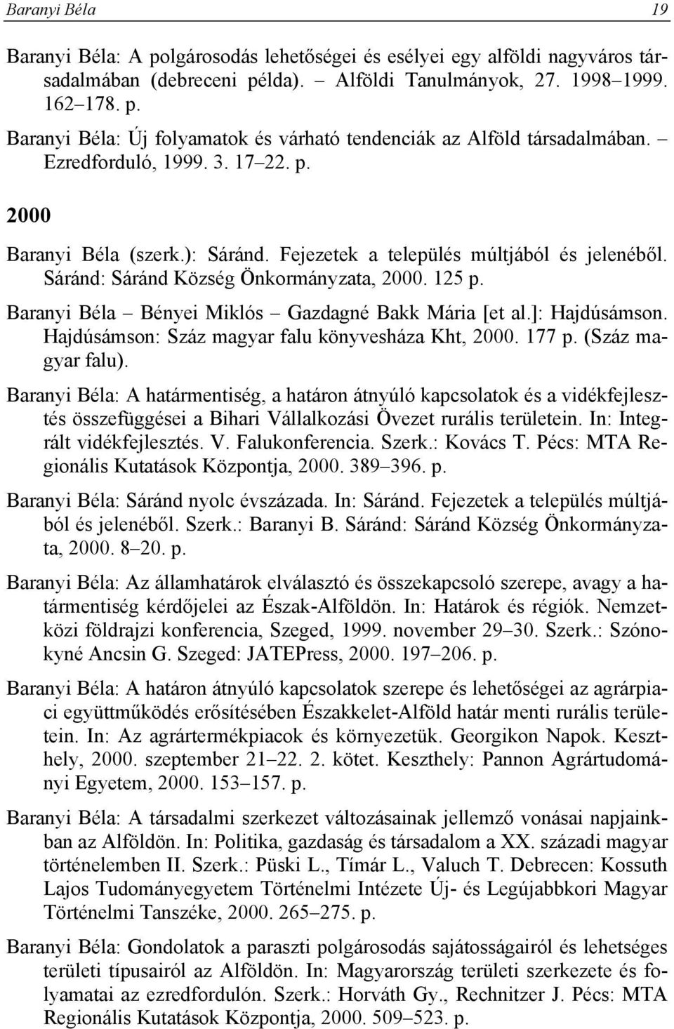Baranyi Béla Bényei Miklós Gazdagné Bakk Mária [et al.]: Hajdúsámson. Hajdúsámson: Száz magyar falu könyvesháza Kht, 2000. 177 p. (Száz magyar falu).