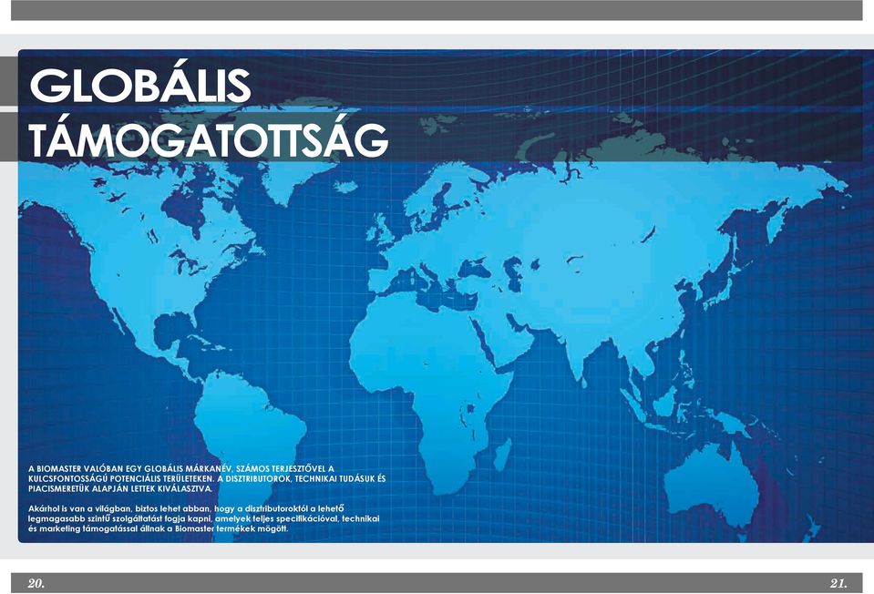 Akárhol is van a világban, biztos lehet abban, hogy a disztributoroktól a lehető legmagasabb szintű