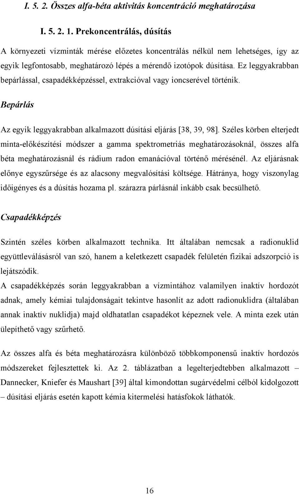 Ez leggyakrabban bepárlással, csapadékképzéssel, extrakcióval vagy ioncserével történik. Bepárlás Az egyik leggyakrabban alkalmazott dúsítási eljárás [38, 39, 98].
