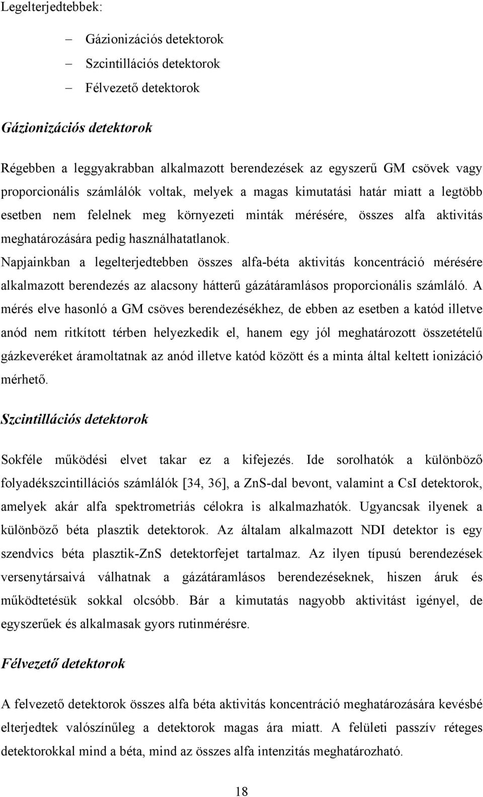 Napjainkban a legelterjedtebben összes alfa-béta aktivitás koncentráció mérésére alkalmazott berendezés az alacsony hátterű gázátáramlásos proporcionális számláló.