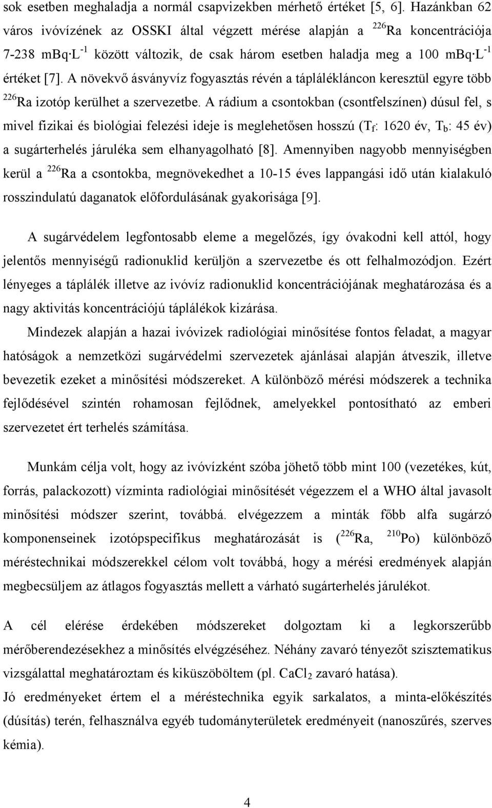 A növekvő ásványvíz fogyasztás révén a táplálékláncon keresztül egyre több 226 Ra izotóp kerülhet a szervezetbe.
