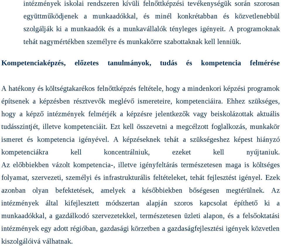 Kompetenciaképzés, előzetes tanulmányok, tudás és kompetencia felmérése A hatékony és költségtakarékos felnőttképzés feltétele, hogy a mindenkori képzési programok építsenek a képzésben résztvevők