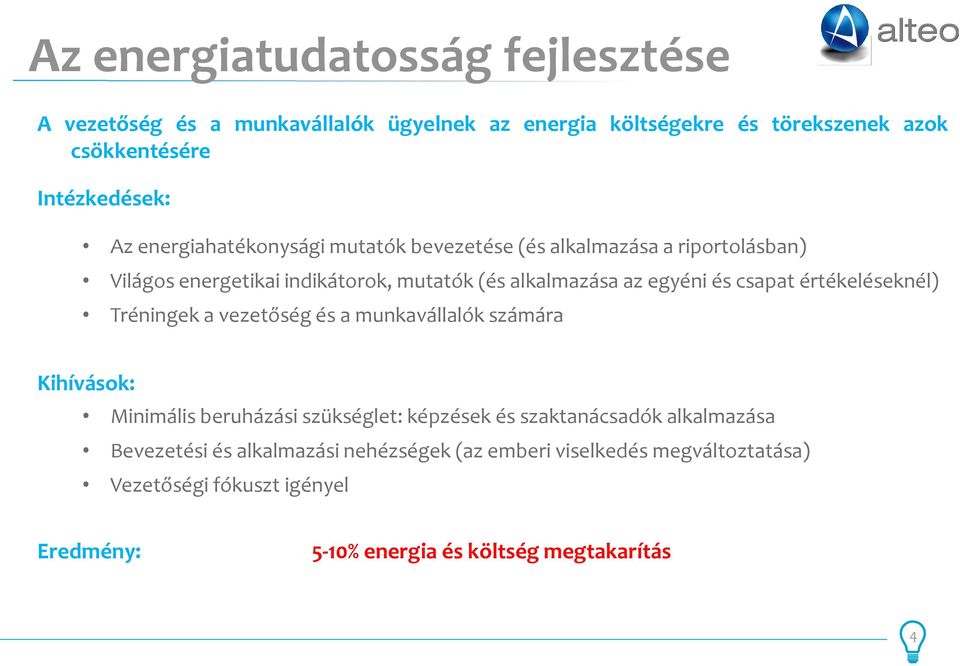 értékeléseknél) Tréningek a vezetőség és a munkavállalók számára Kihívások: Minimális beruházási szükséglet: képzések és szaktanácsadók alkalmazása