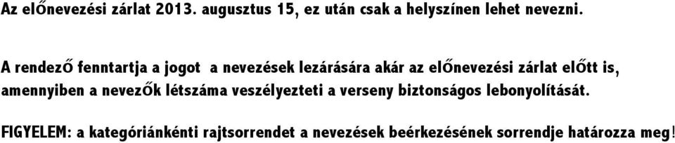 is, amennyiben a nevezők létszáma veszélyezteti a verseny biztonságos lebonyolítását.