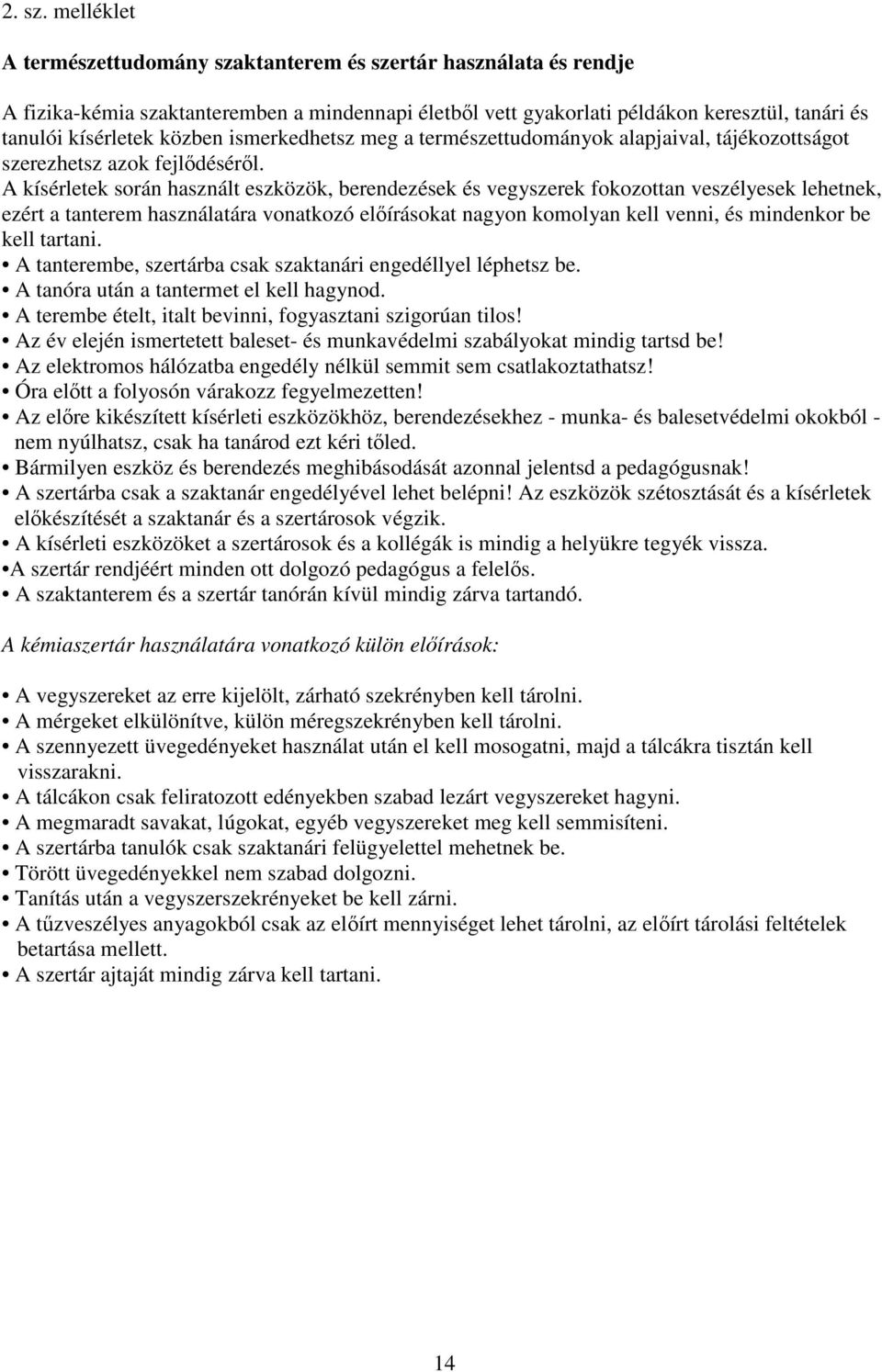 ismerkedhetsz meg a természettudományok alapjaival, tájékozottságot szerezhetsz azok fejlődéséről.