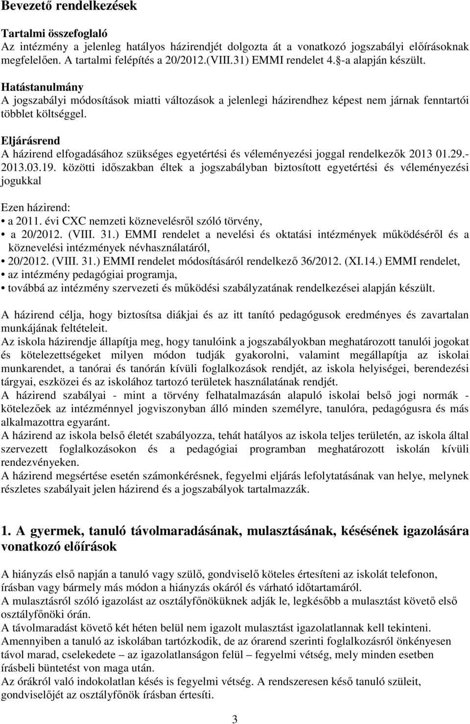 Eljárásrend A házirend elfogadásához szükséges egyetértési és véleményezési joggal rendelkezők 2013 01.29.- 2013.03.19.