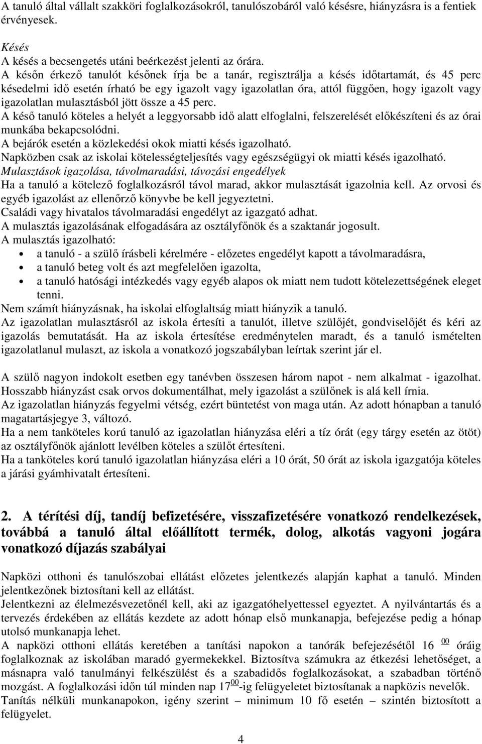 igazolatlan mulasztásból jött össze a 45 perc. A késő tanuló köteles a helyét a leggyorsabb idő alatt elfoglalni, felszerelését előkészíteni és az órai munkába bekapcsolódni.