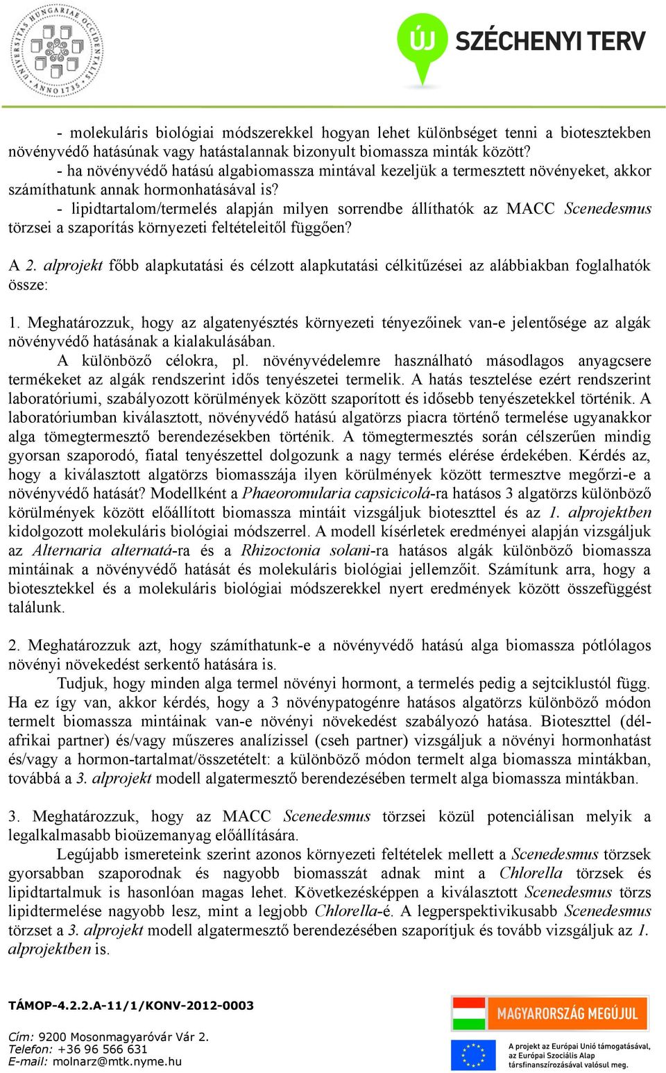 - lipidtartalom/termelés alapján milyen sorrendbe állíthatók az MACC Scenedesmus törzsei a szaporítás környezeti feltételeitől függően? A 2.