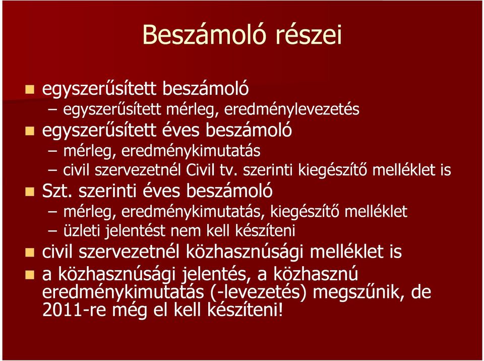 szerinti éves beszámoló mérleg, eredménykimutatás, kiegészítő melléklet üzleti jelentést nem kell készíteni civil