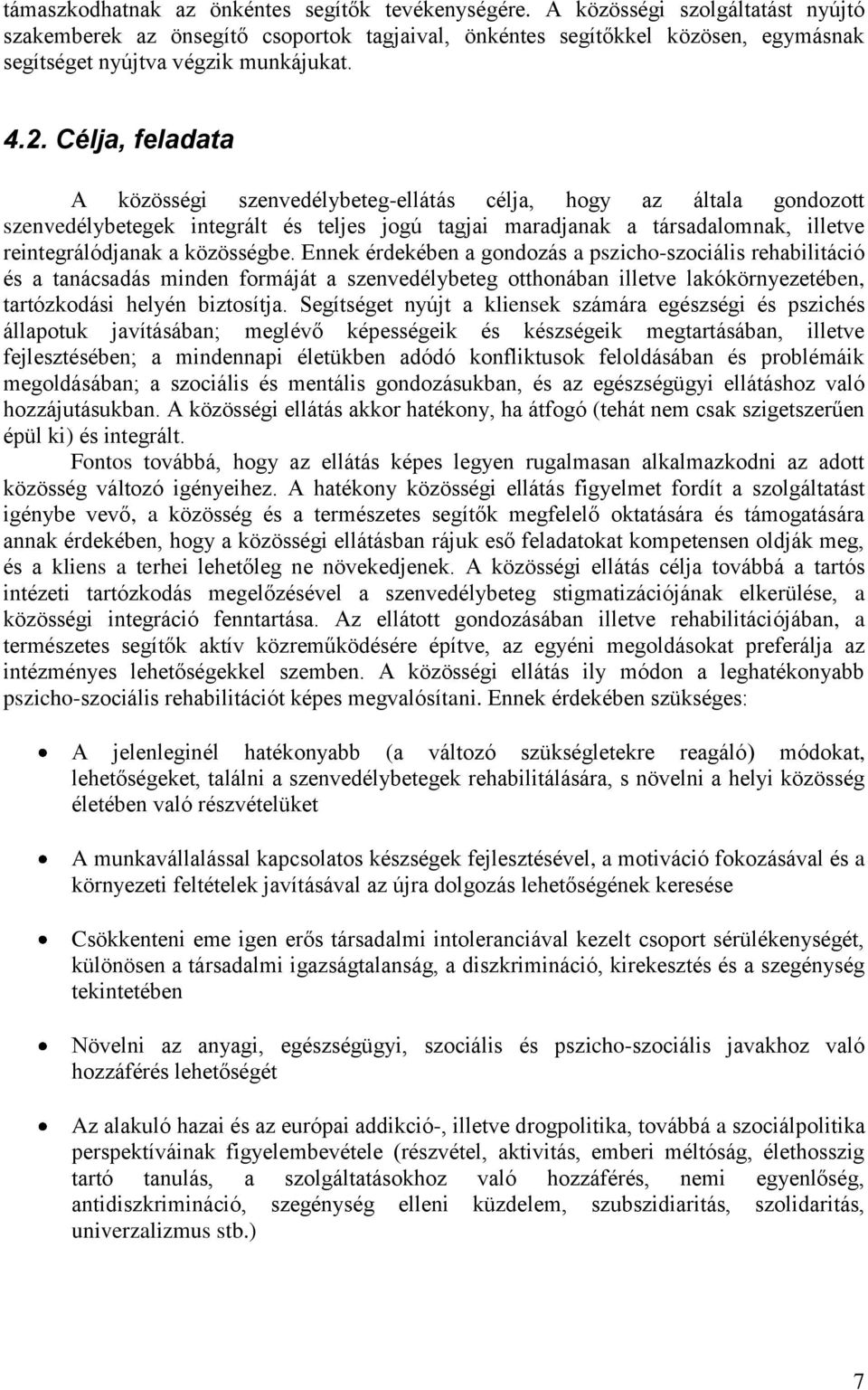 Célja, feladata A közösségi szenvedélybeteg-ellátás célja, hogy az általa gondozott szenvedélybetegek integrált és teljes jogú tagjai maradjanak a társadalomnak, illetve reintegrálódjanak a