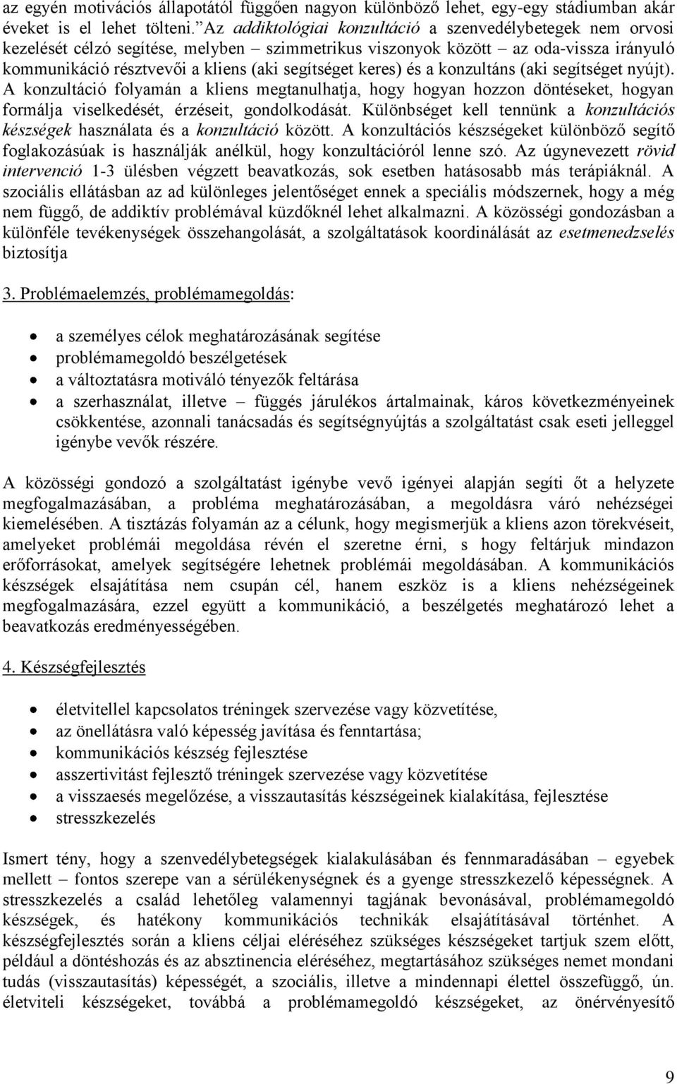 keres) és a konzultáns (aki segítséget nyújt). A konzultáció folyamán a kliens megtanulhatja, hogy hogyan hozzon döntéseket, hogyan formálja viselkedését, érzéseit, gondolkodását.