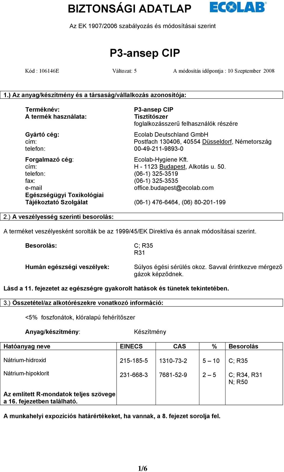 Postfach 130406, 40554 Düsseldorf, Németország telefon: 00-49-211-9893-0 Forgalmazó cég: Ecolab-Hygiene Kft. cím: H - 1123 Budapest, Alkotás u. 50.