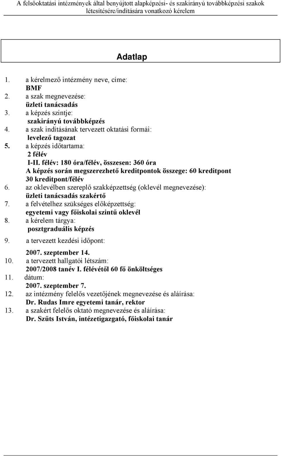 félév: 180 óra/félév, összesen: 360 óra A képzés során megszerezhető kreditpontok összege: 60 kreditpont 30 kreditpont/félév 6.