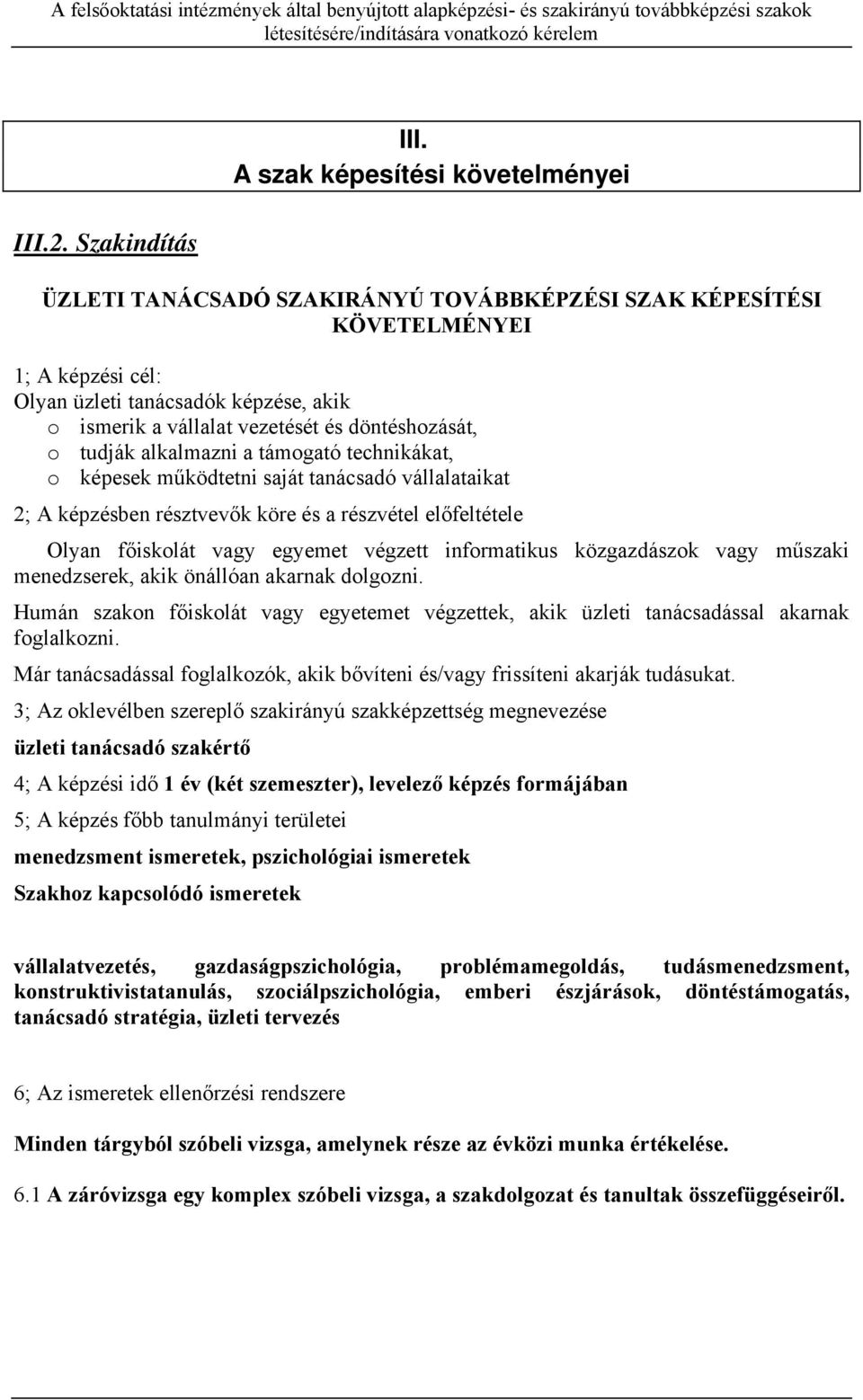 döntéshozását, o tudják alkalmazni a támogató technikákat, o képesek működtetni saját tanácsadó vállalataikat 2; A képzésben résztvevők köre és a részvétel előfeltétele Olyan főiskolát vagy egyemet