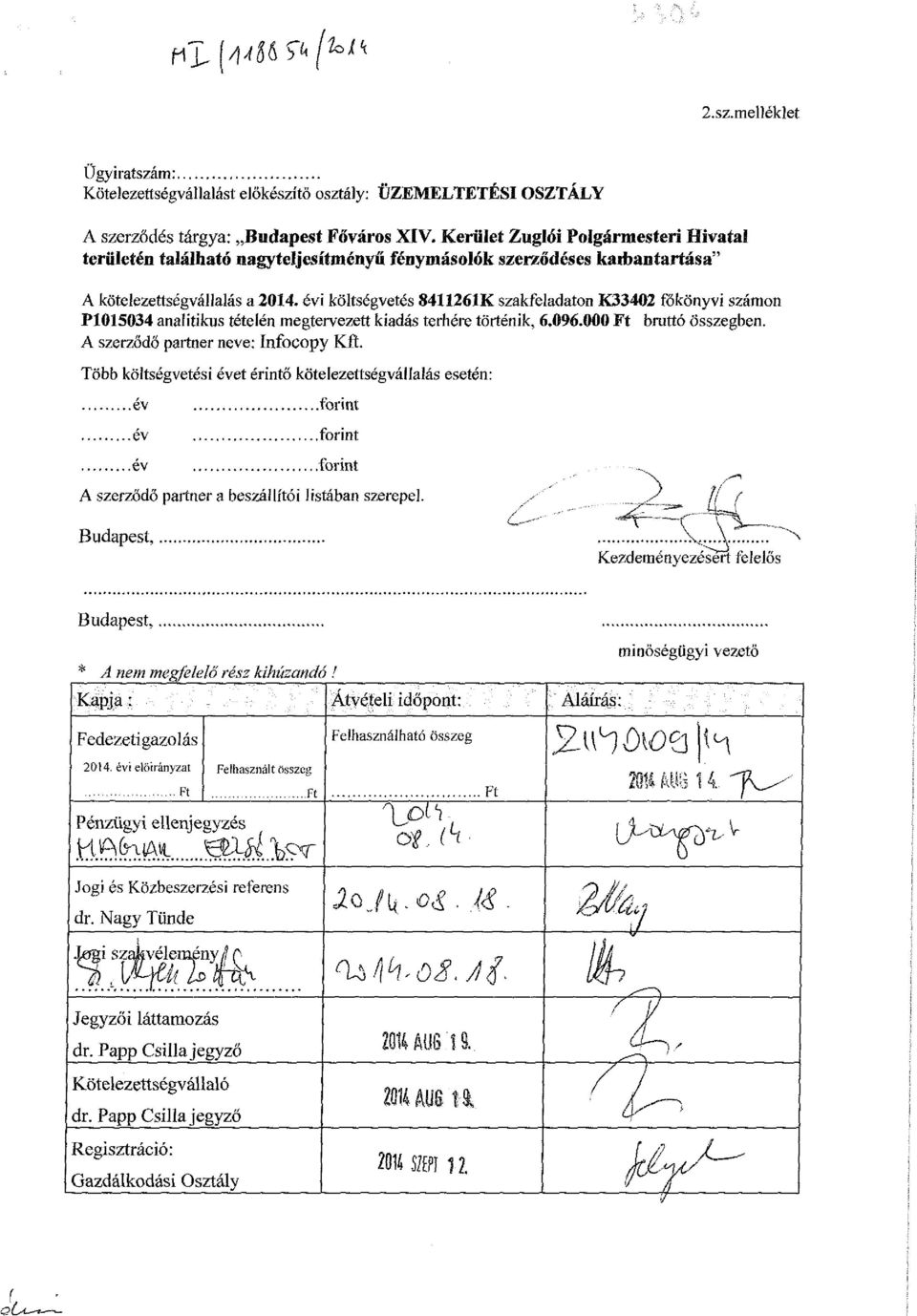 évi költségvetés 8411261K szakfeladaton K33402 főkönyvi számon P1015034 analitikus tételén megtervezett kiadás terhére történik, 6.096.000 bruttó Összegben. A szerződő partner neve: Infocopy Kft.