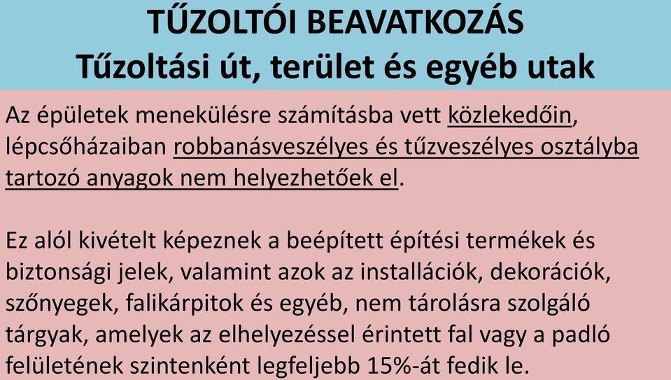 Ez alól kivételt képeznek a beépített építési termékek és biztonsági jelek, valamint azok az installációk, dekorációk,