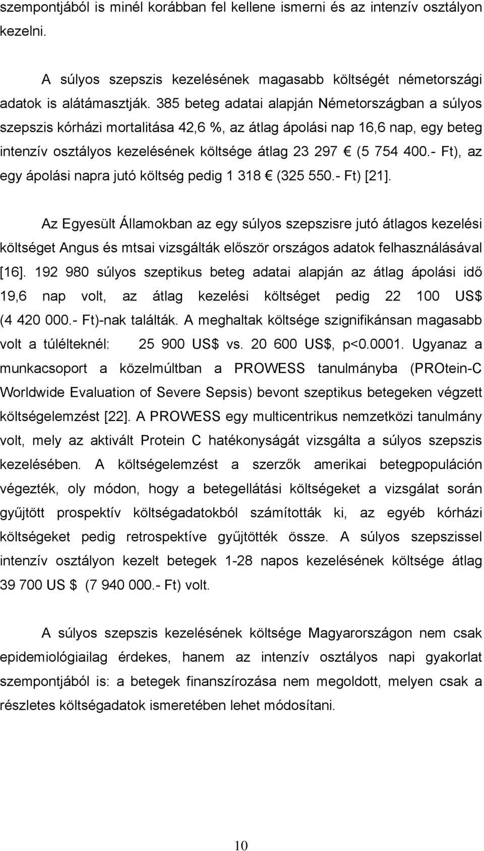 - Ft), az egy ápolási napra jutó költség pedig 1 318 (325 550.- Ft) [21].