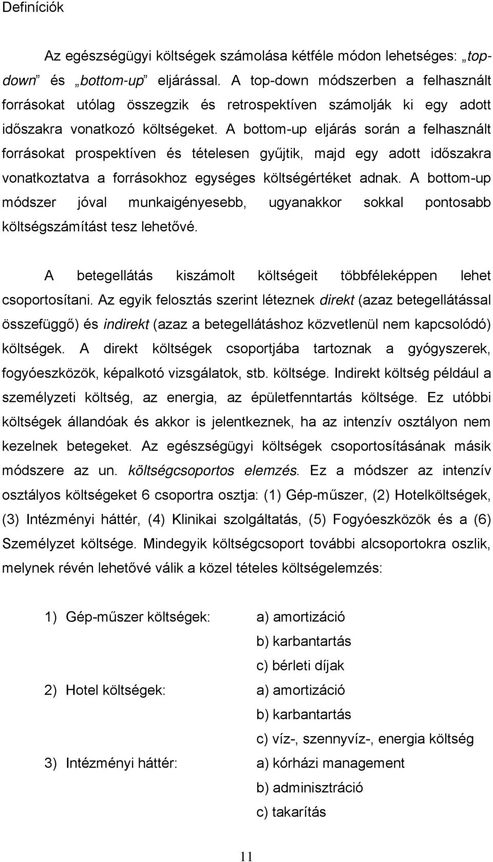 A bottom-up eljárás során a felhasznált forrásokat prospektíven és tételesen gy jtik, majd egy adott id szakra vonatkoztatva a forrásokhoz egységes költségértéket adnak.