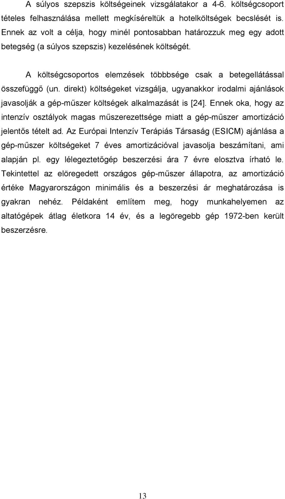 direkt) költségeket vizsgálja, ugyanakkor irodalmi ajánlások javasolják a gép-m szer költségek alkalmazását is [24].