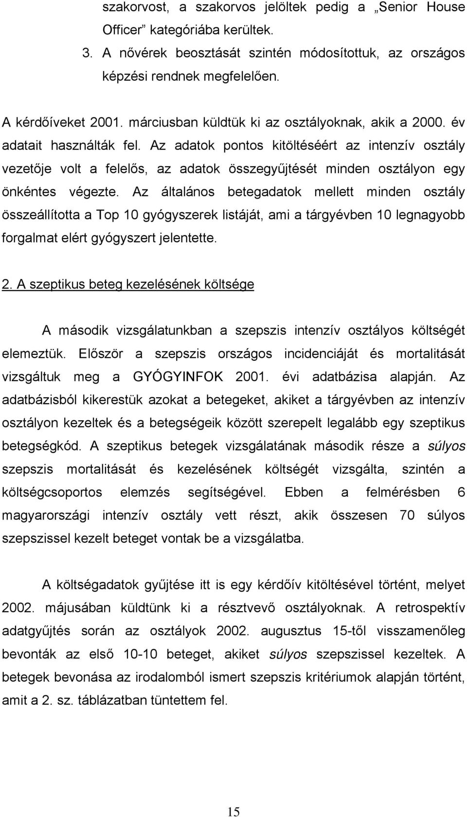 Az adatok pontos kitöltéséért az intenzív osztály vezet je volt a felel s, az adatok összegy jtését minden osztályon egy önkéntes végezte.