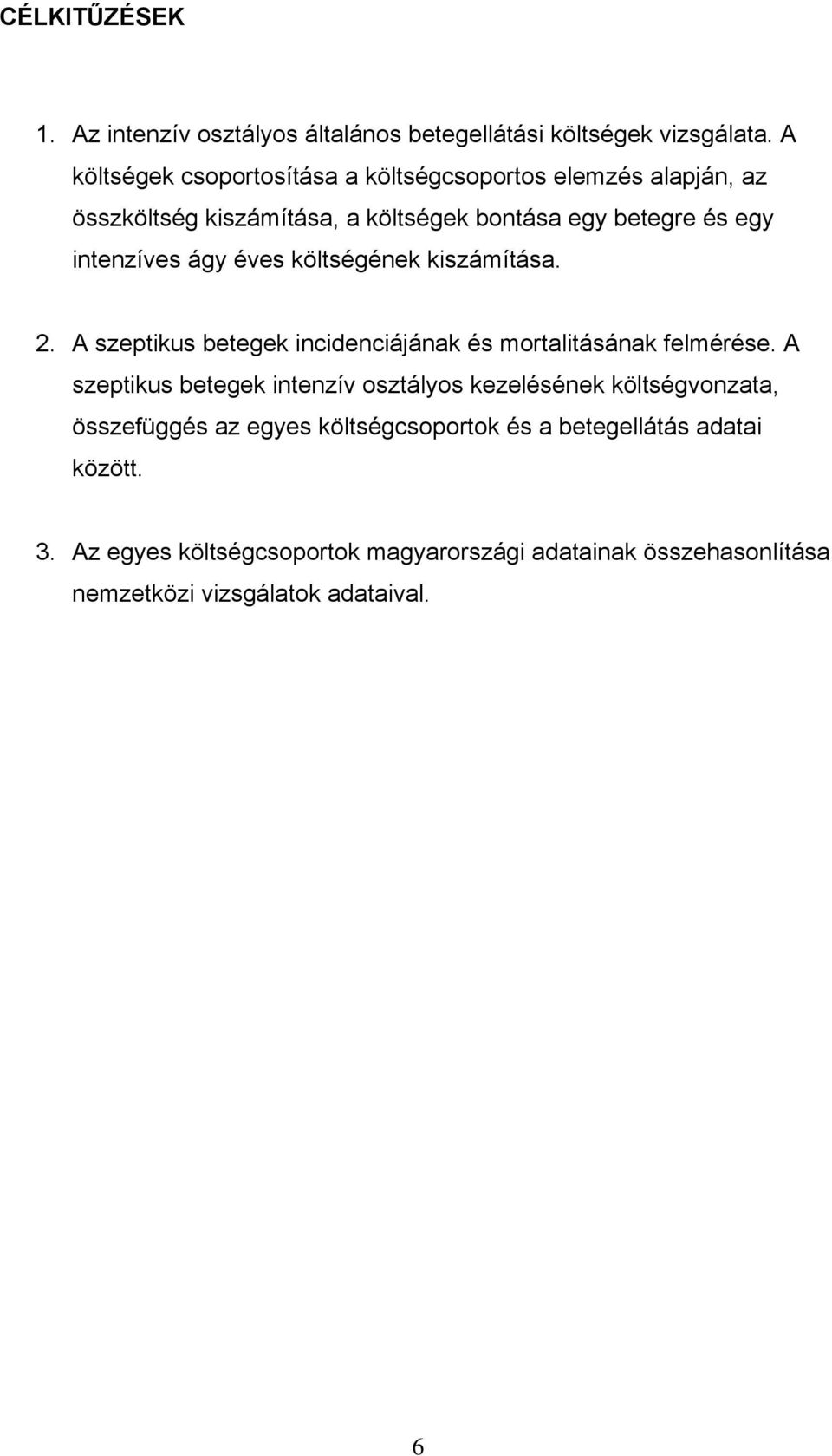 ágy éves költségének kiszámítása. 2. A szeptikus betegek incidenciájának és mortalitásának felmérése.