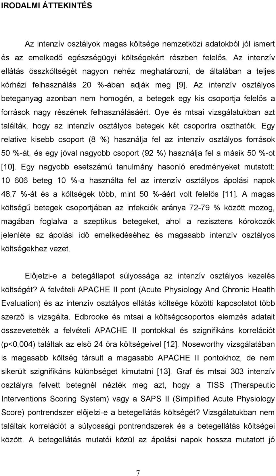 Az intenzív osztályos beteganyag azonban nem homogén, a betegek egy kis csoportja felel s a források nagy részének felhasználásáért.