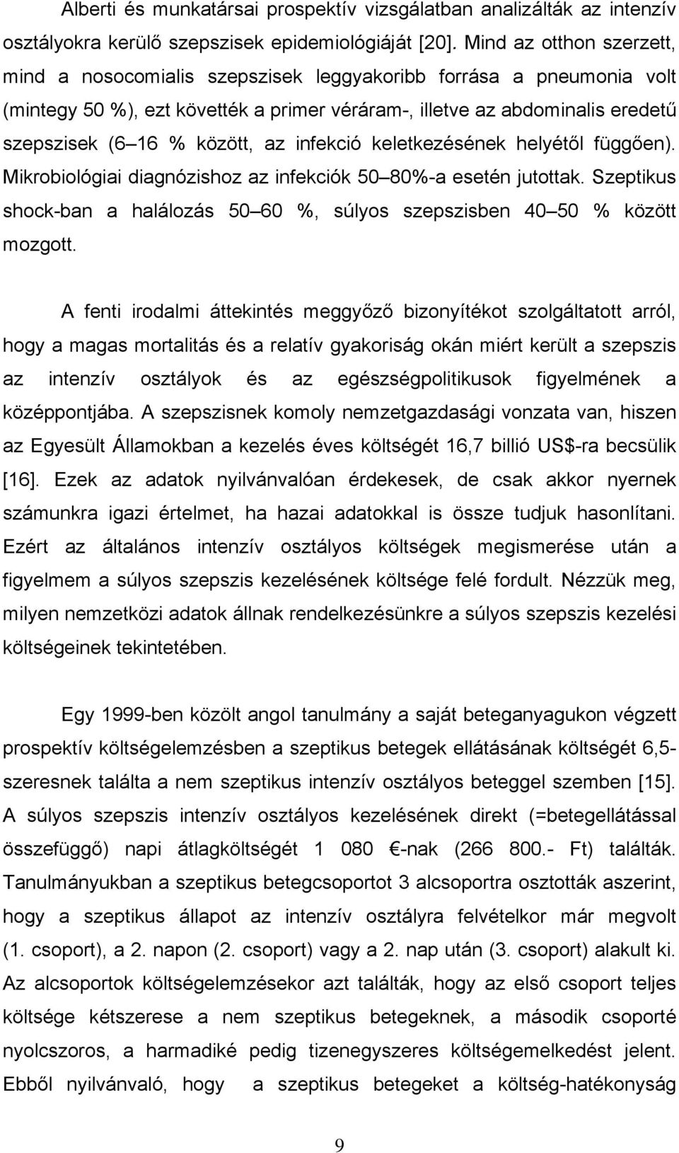az infekció keletkezésének helyét l függ en). Mikrobiológiai diagnózishoz az infekciók 50 80%-a esetén jutottak. Szeptikus shock-ban a halálozás 50 60 %, súlyos szepszisben 40 50 % között mozgott.