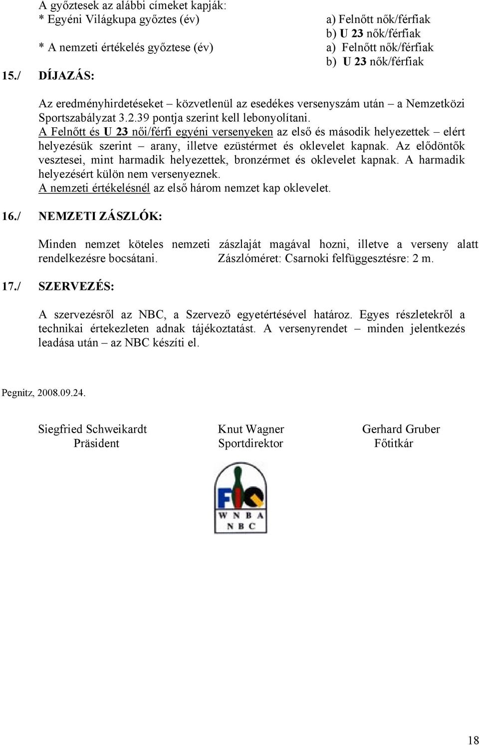 A Felnőtt és U 23 női/férfi egyéni versenyeken az első és második helyezettek elért helyezésük szerint arany, illetve ezüstérmet és oklevelet kapnak.