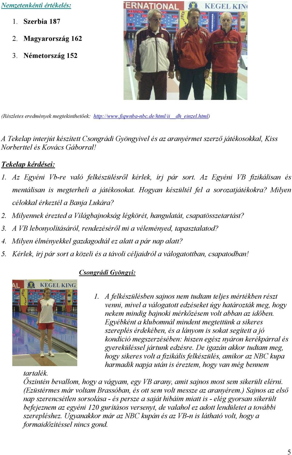 Az Egyéni Vb-re való felkészülésről kérlek, írj pár sort. Az Egyéni VB fizikálisan és mentálisan is megterheli a játékosokat. Hogyan készültél fel a sorozatjátékokra?
