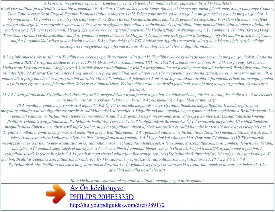 Setup Language Country Time Zone Service Scan English Español Français Italiano Magyar 11:28 Select your preferred language 2 A megersítéshez nyomja meg az gombot.
