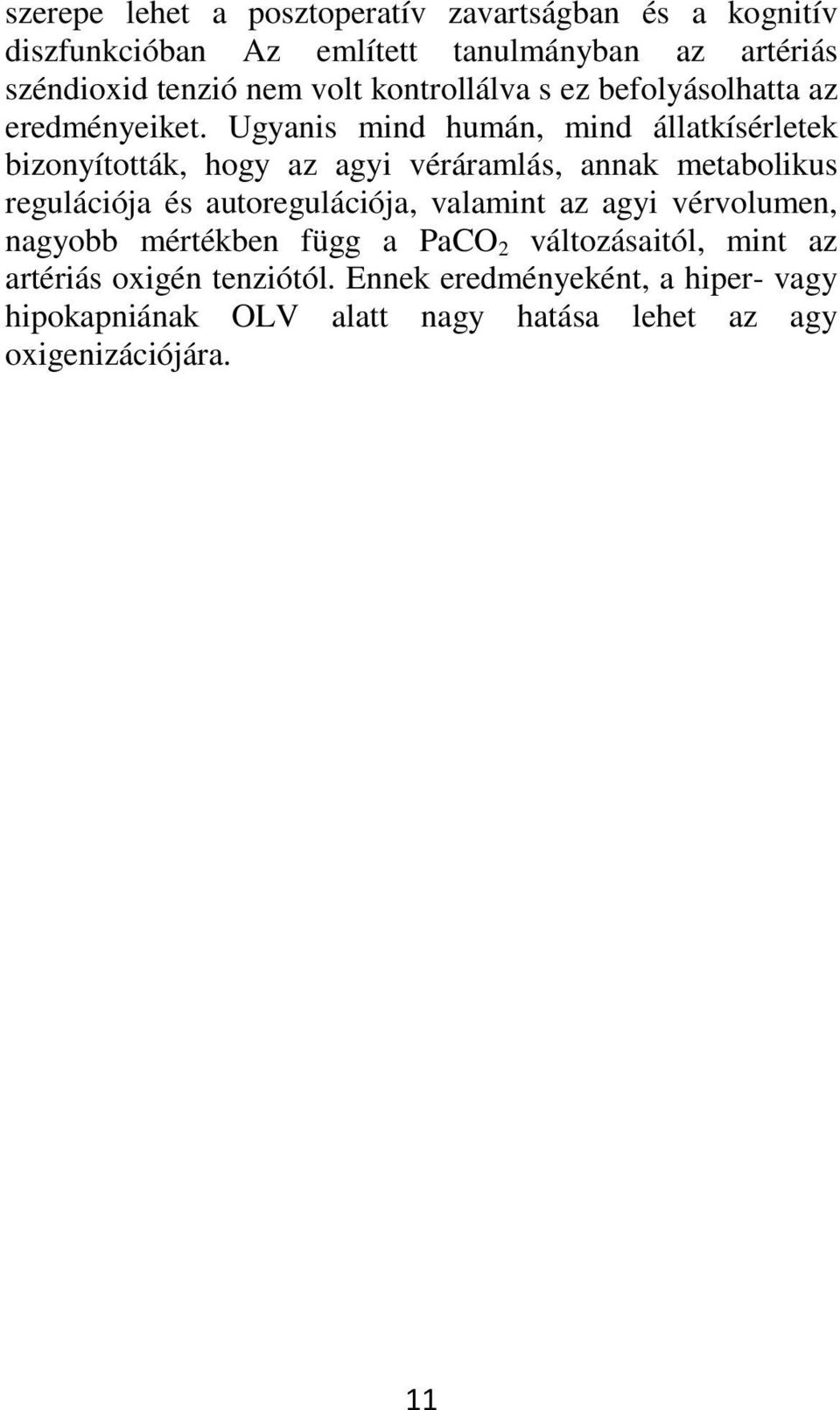 Ugyanis mind humán, mind állatkísérletek bizonyították, hogy az agyi véráramlás, annak metabolikus regulációja és autoregulációja,