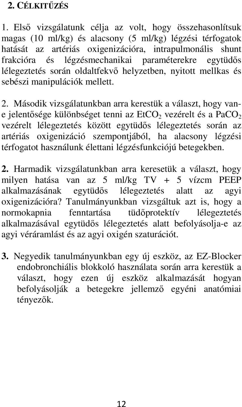 légzésmechanikai paraméterekre egytüdős lélegeztetés során oldaltfekvő helyzetben, nyitott mellkas és sebészi manipulációk mellett. 2.