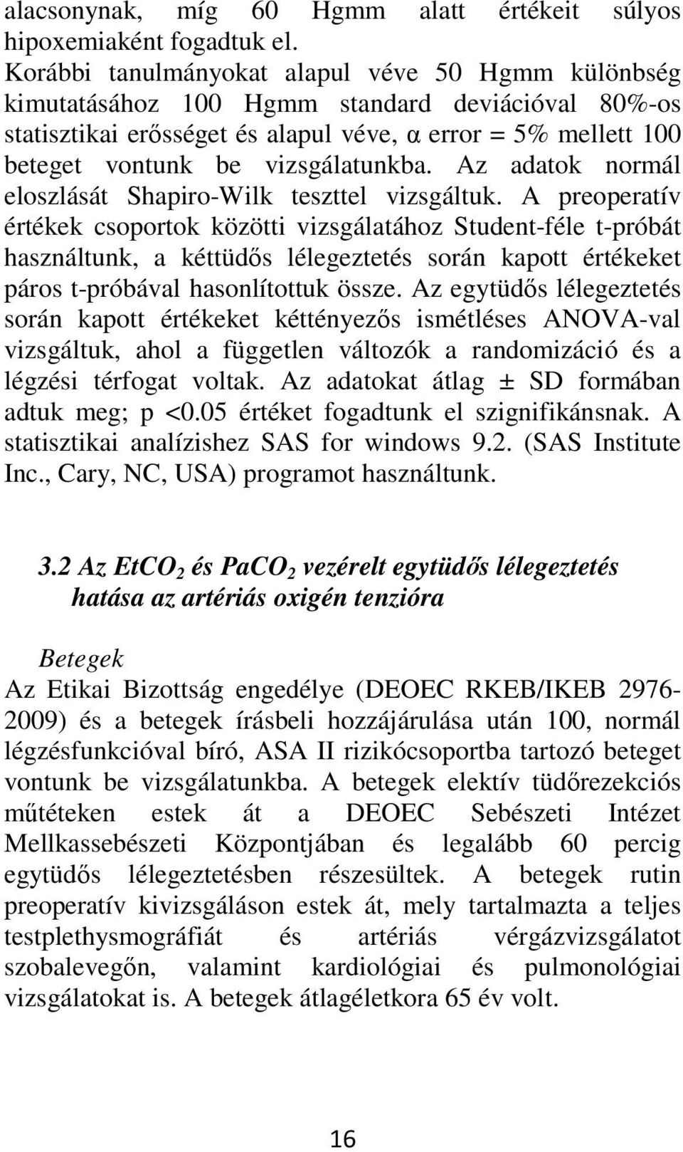 vizsgálatunkba. Az adatok normál eloszlását Shapiro-Wilk teszttel vizsgáltuk.
