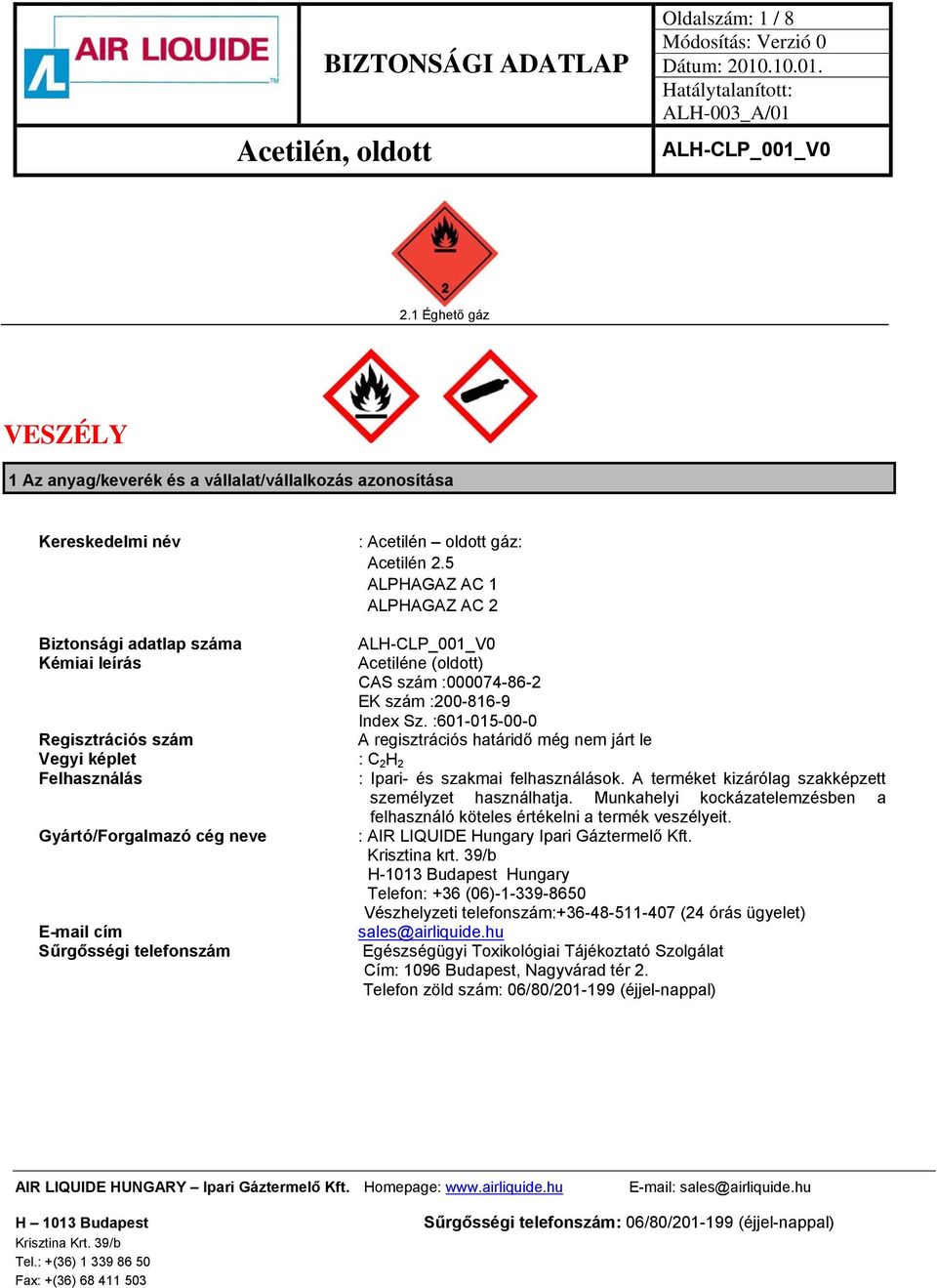 :601-015-00-0 Regisztrációs szám A regisztrációs határidő még nem járt le Vegyi képlet : C 2 H 2 Felhasználás : Ipari- és szakmai felhasználások.