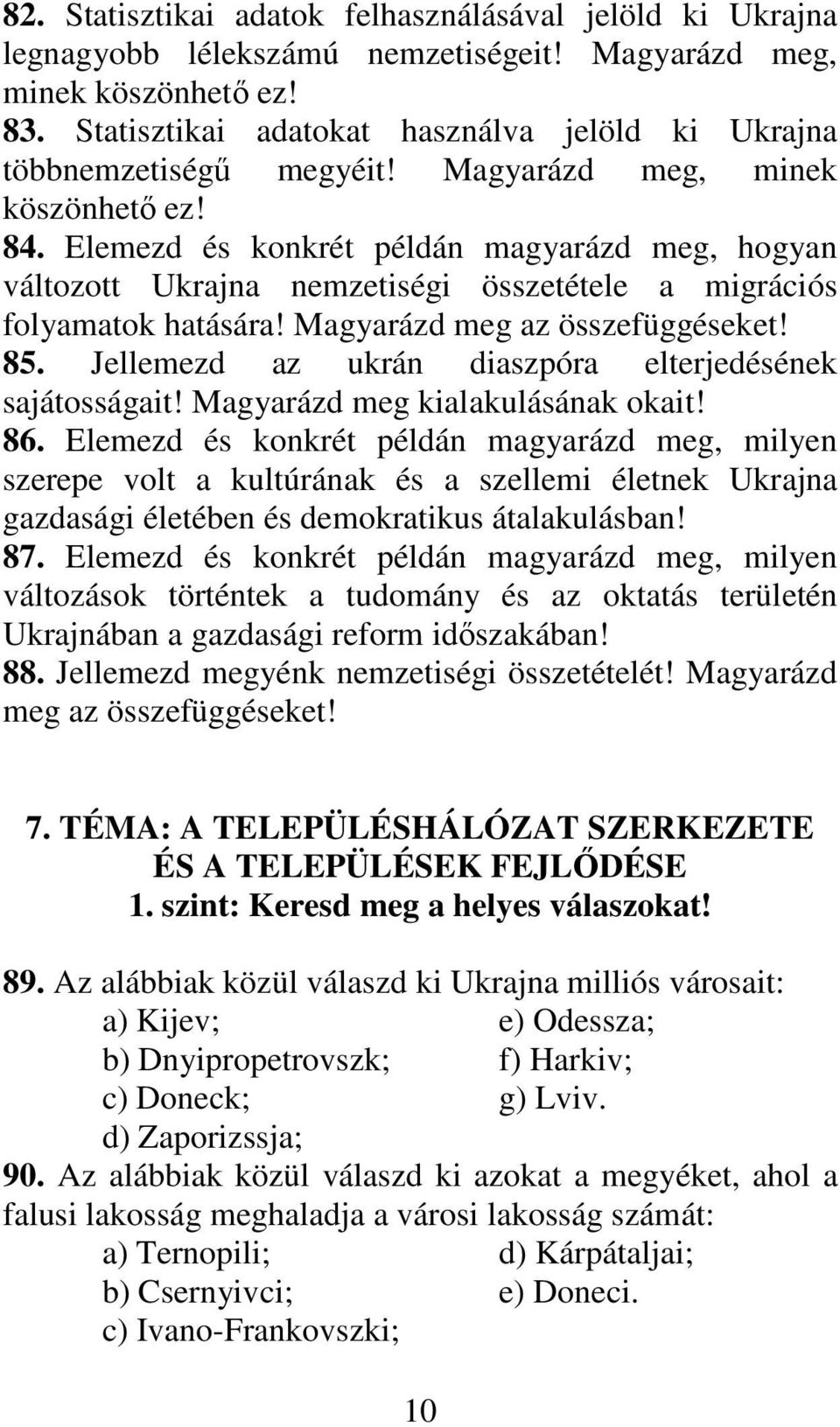 Elemezd és konkrét példán magyarázd meg, hogyan változott Ukrajna nemzetiségi összetétele a migrációs folyamatok hatására! Magyarázd meg az összefüggéseket! 85.