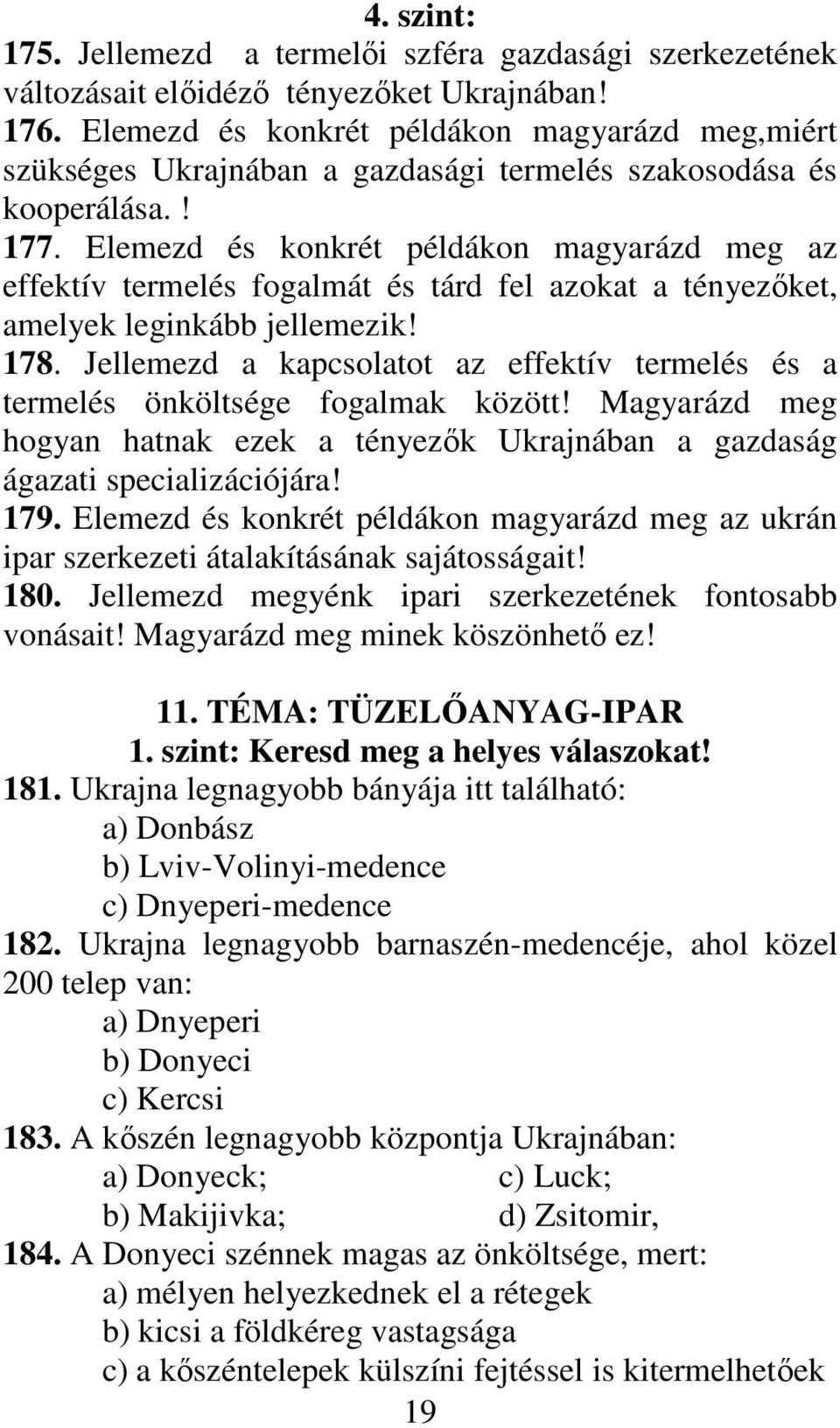 Elemezd és konkrét példákon magyarázd meg az effektív termelés fogalmát és tárd fel azokat a tényezıket, amelyek leginkább jellemezik! 178.