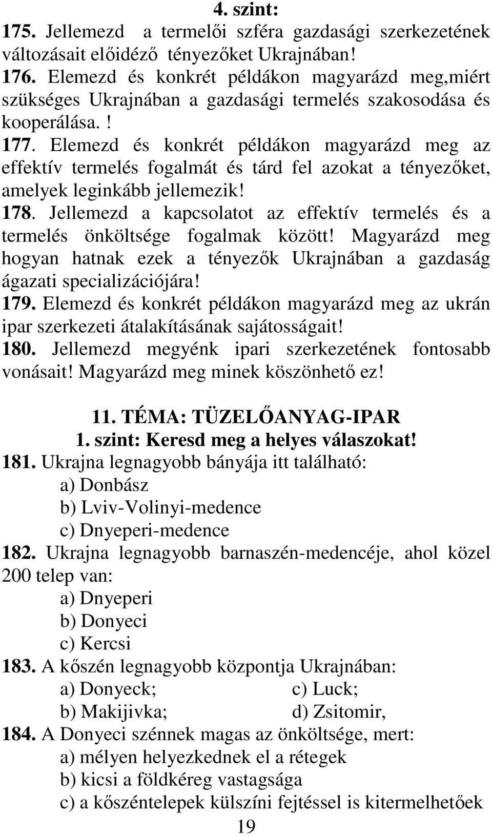 Elemezd és konkrét példákon magyarázd meg az effektív termelés fogalmát és tárd fel azokat a tényezıket, amelyek leginkább jellemezik! 178.