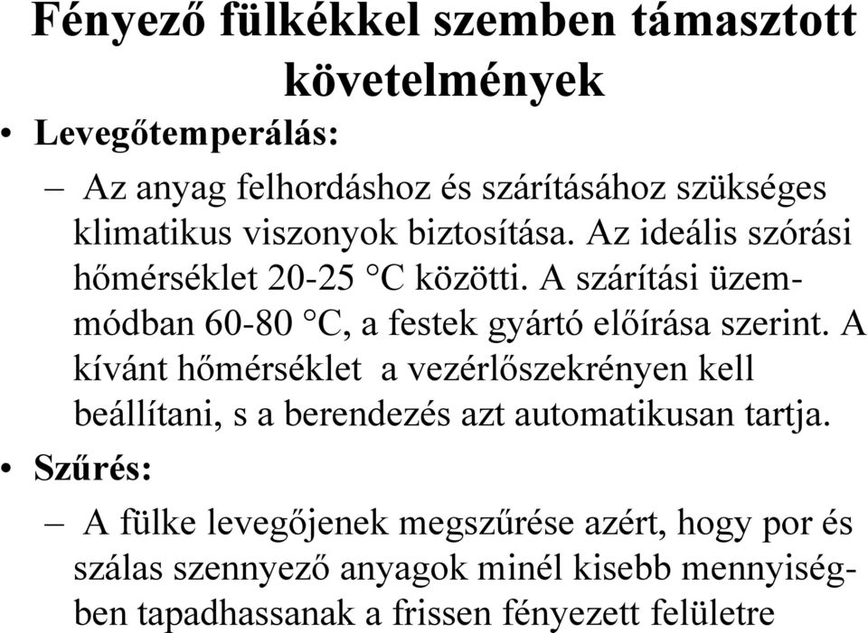 A szárítási üzemmódban 60-80 C, a festek gyártó előírása szerint.