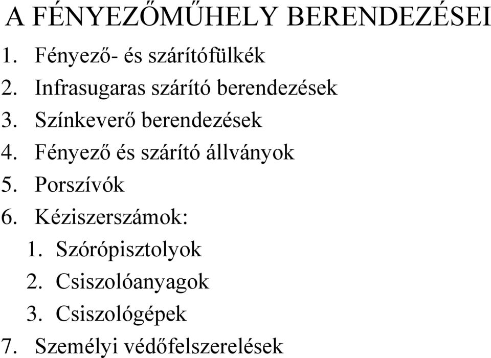 Fényező és szárító állványok 5. Porszívók 6. Kéziszerszámok: 1.
