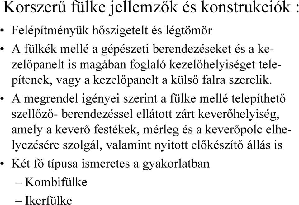 A megrendel igényei szerint a fülke mellé telepíthető szellőző- berendezéssel ellátott zárt keverőhelyiség, amely a keverő