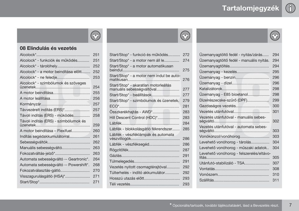 .. 258 Távoli indítás (ERS) - szimbólumok és üzenetek... 259 A motor beindítása Flexifuel... 260 Indítás segédakkumulátorral... 261 Sebességváltók... 262 Manuális sebességváltó.