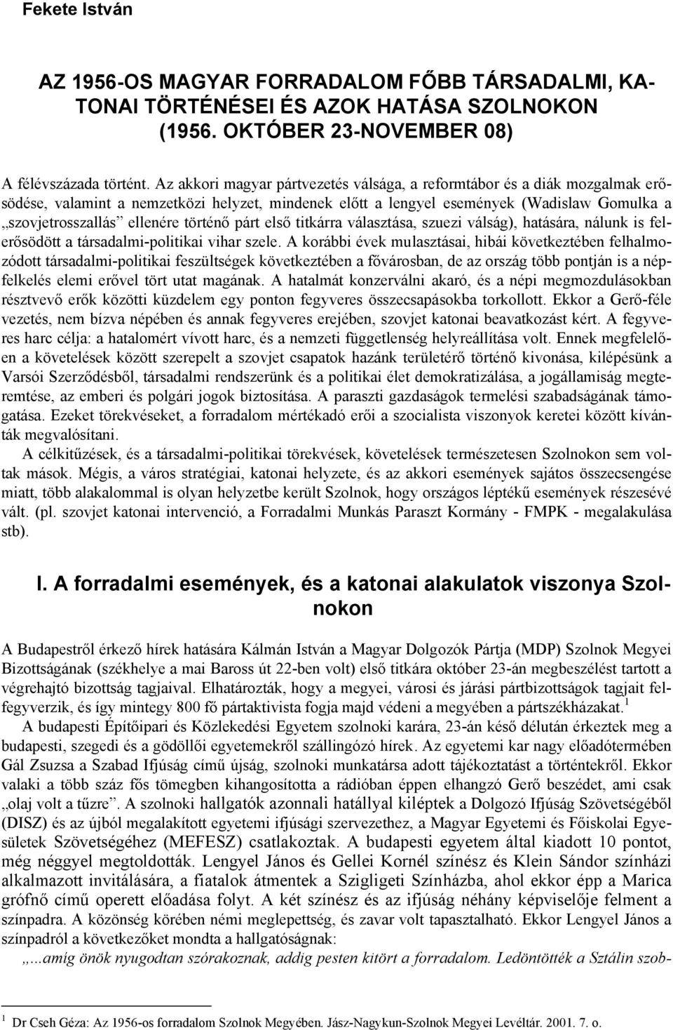 történő párt első titkárra választása, szuezi válság), hatására, nálunk is felerősödött a társadalmi-politikai vihar szele.