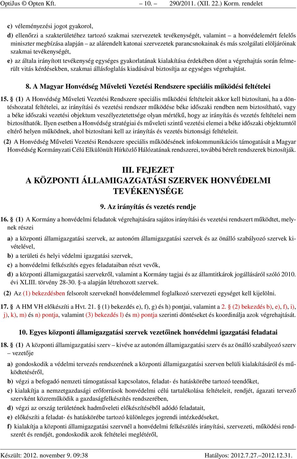 szervezetek parancsnokainak és más szolgálati elöljáróinak szakmai tevékenységét, e) az általa irányított tevékenység egységes gyakorlatának kialakítása érdekében dönt a végrehajtás során felmerült