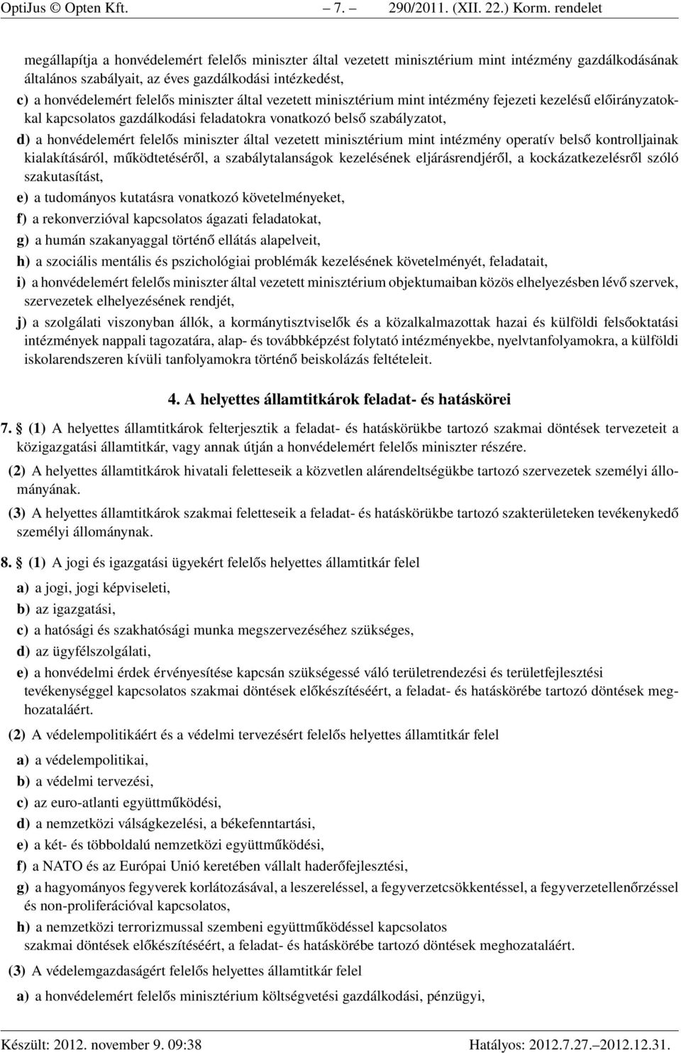 miniszter által vezetett minisztérium mint intézmény fejezeti kezelésű előirányzatokkal kapcsolatos gazdálkodási feladatokra vonatkozó belső szabályzatot, d) a honvédelemért felelős miniszter által