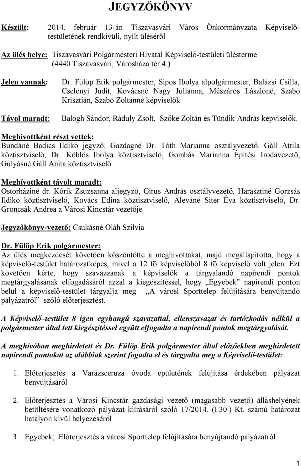 Városháza tér 4.) Jelen vannak: Távol maradt: Dr.