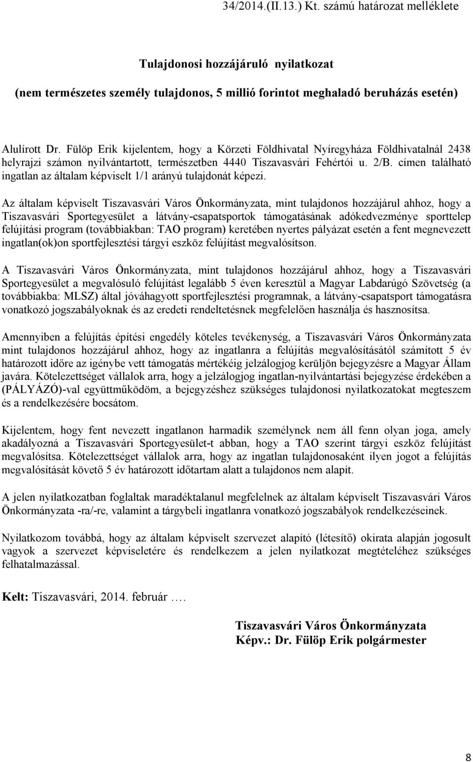 címen található ingatlan az általam képviselt 1/1 arányú tulajdonát képezi.