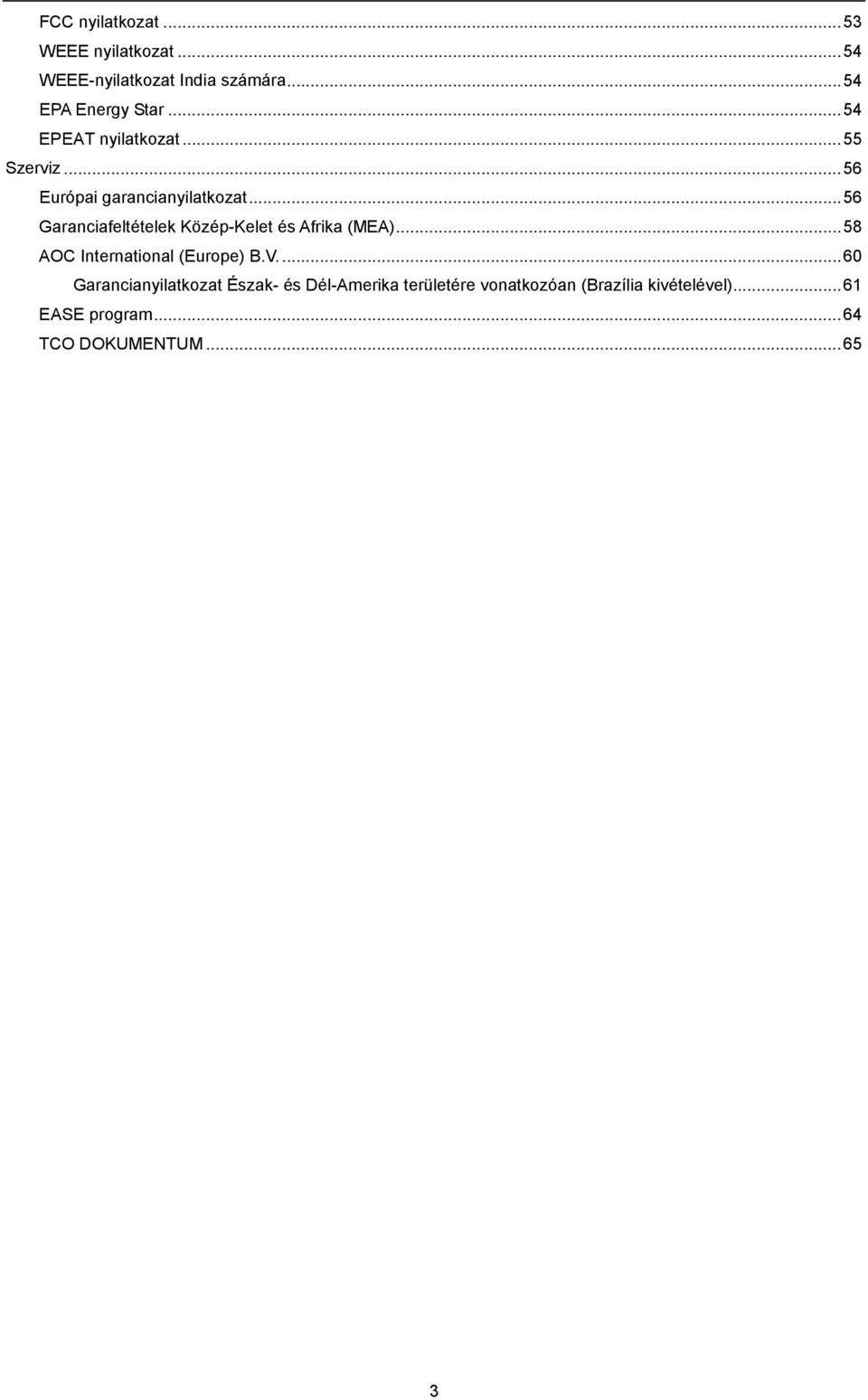 .. 56 Garanciafeltételek Közép-Kelet és Afrika (MEA)... 58 AOC International (Europe) B.V.