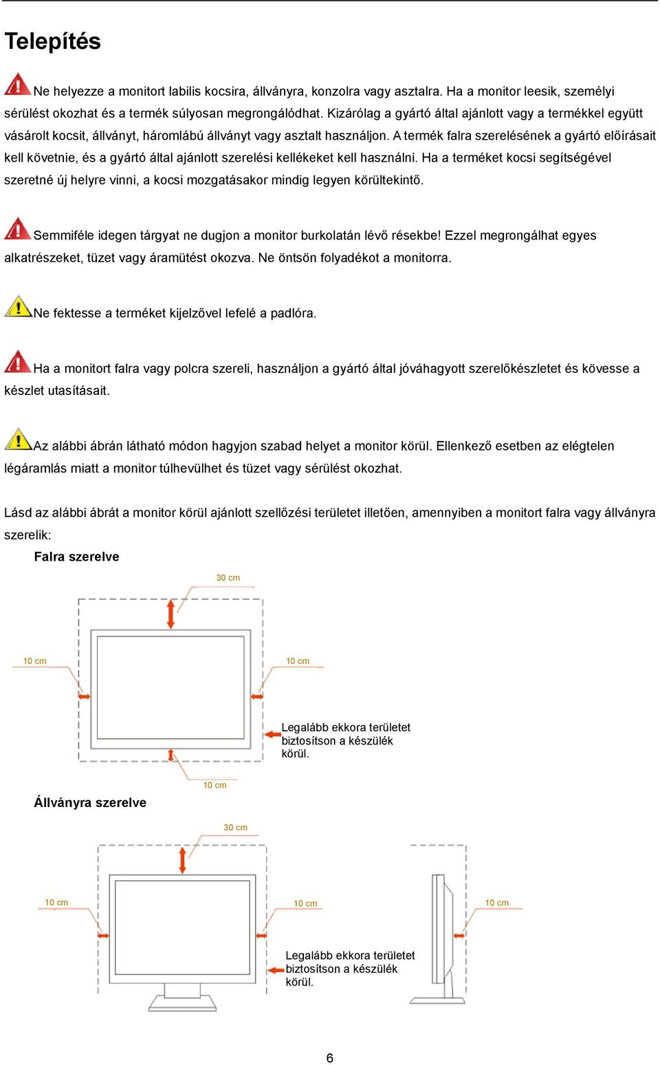 A termék falra szerelésének a gyártó előírásait kell követnie, és a gyártó által ajánlott szerelési kellékeket kell használni.