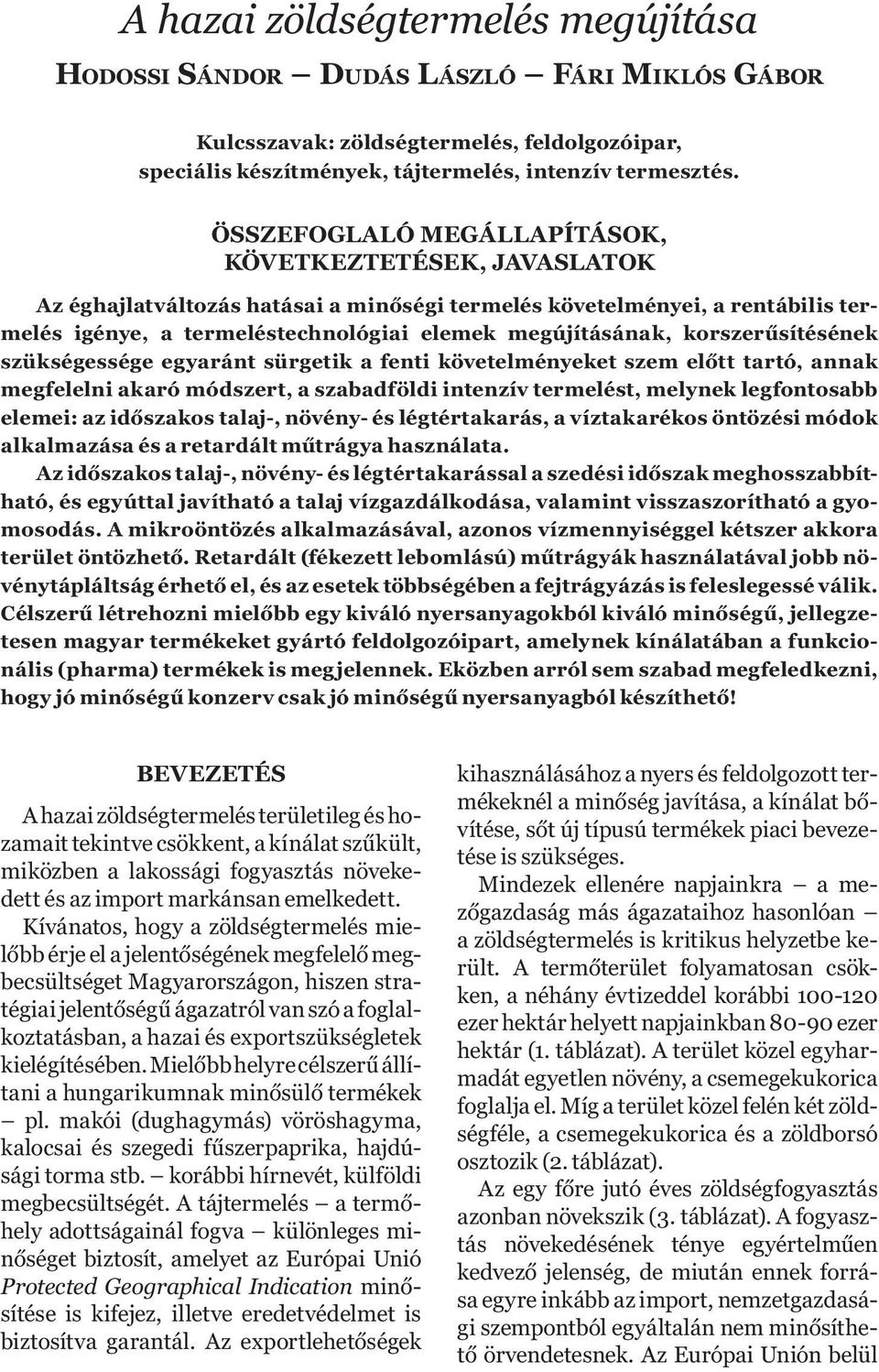 ÖSSZEFOGLALÓ MEGÁLLAPÍTÁSOK, KÖVETKEZTETÉSEK, JAVASLATOK Az éghajlatváltozás hatásai a minőségi termelés követelményei, a rentábilis termelés igénye, a termeléstechnológiai elemek megújításának,
