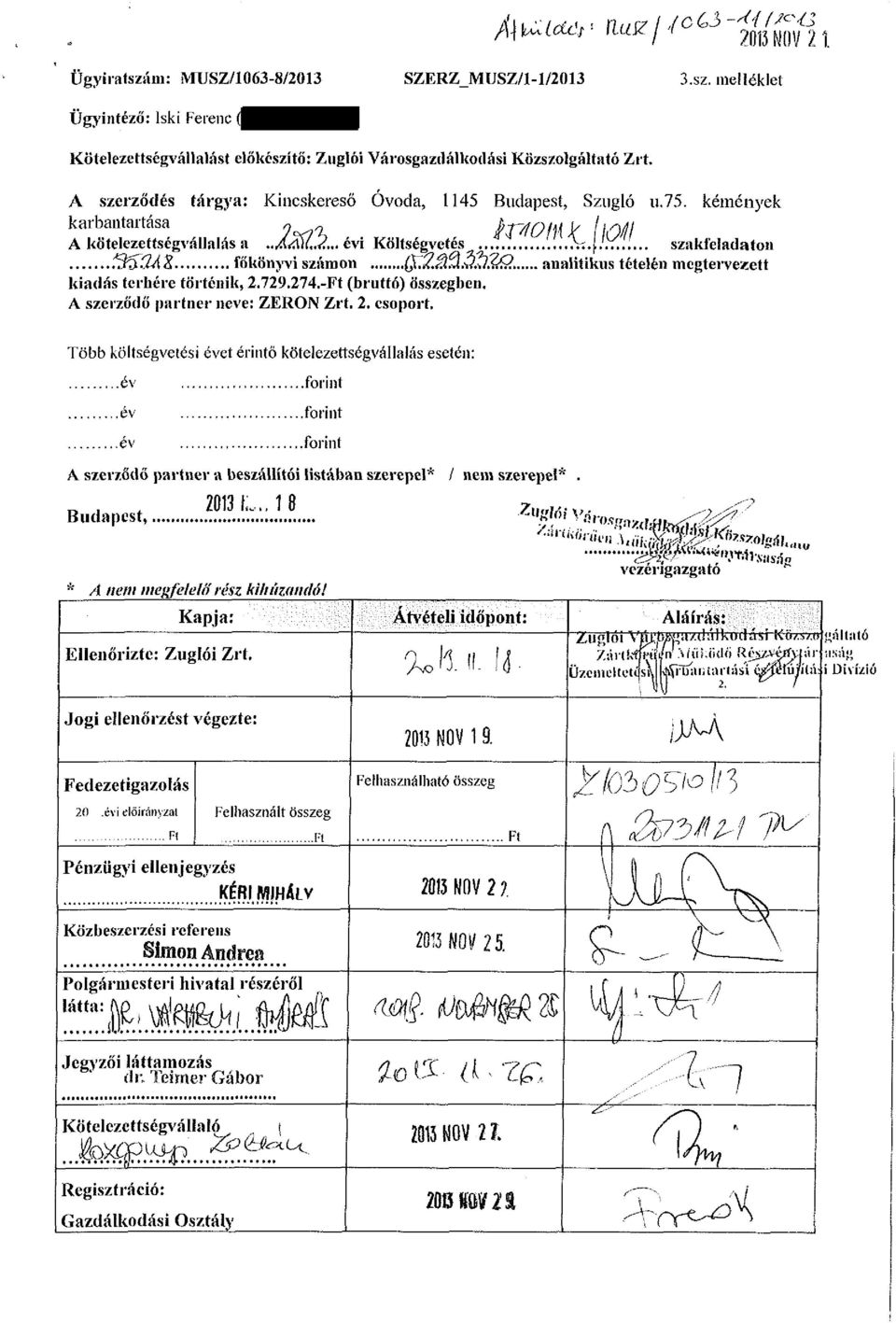 tés Vv;. (.'.... szakfeladaton I^ÜÁZ főkönyvi számon (^Z^M.W*Í?^Q. analitikus tételén megtervezett kiadás terhére történik, 2.729.274.-Ft (bruttó) összegben. A szerződő partner neve: ZERON Zrt. 2. csoport.